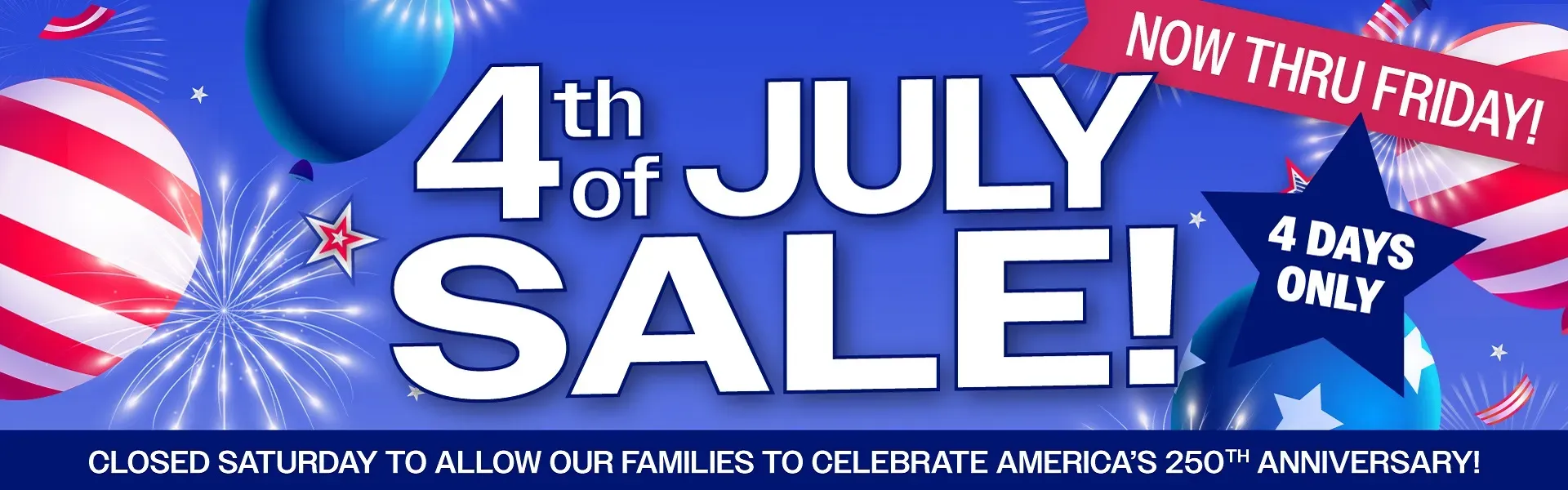 4TH OF JULY SALE!  4 DAYS ONLY - NOW THRU FRIDAY!